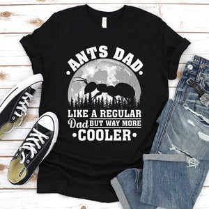 Ants Dad Like A Regular Dad But Way More Cooler Ants Fathers Day T-shirt