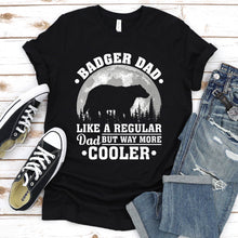 Load image into Gallery viewer, Badger Dad Like A Regular Dad But Way More Cooler Badger Fathers Day T-shirt
