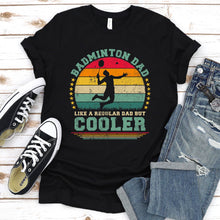 Load image into Gallery viewer, Vintage Badminton Dad Like A Regular Dad But Cooler Badminton Fathers Day T-shirt
