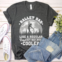 Load image into Gallery viewer, Ballet Dad Like A Regular Dad But Way More Cooler Ballet Fathers Day T-shirt
