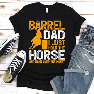 Barrel Dad I Just Hold The Horse And Hand Over The Money Horseback Riding Father's Day T-shirt