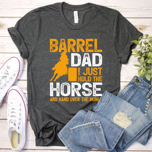 Barrel Dad I Just Hold The Horse And Hand Over The Money Horseback Riding Father's Day T-shirt