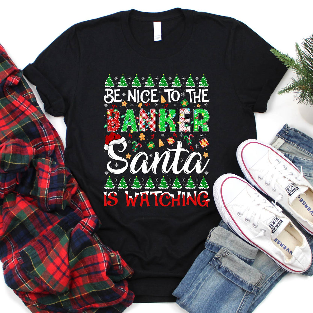 Be Nice To The Banker Santa Is Watching Banker Christmas T-Shirt