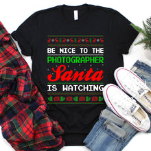 Load image into Gallery viewer, Ugly Be Nice to the Photographer Santa is Watching Christmas T-Shirt
