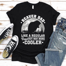 Load image into Gallery viewer, Beaver Dad Like A Regular Dad But Way More Cooler Beaver Fathers Day T-shirt
