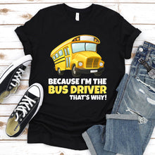 Load image into Gallery viewer, Because I&#39;m The Bus Driver That&#39;s Why Funny Gift Father&#39;s Day T-shirt
