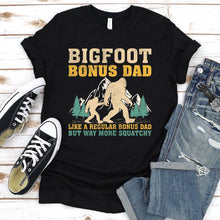 Load image into Gallery viewer, Bigfoot Bonus Dad Like A Regular Bonus Dad But Way More Squatchy Funny Bigfoot Bonus Dad Father&#39;s Day T-shirt
