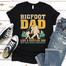 Load image into Gallery viewer, Bigfoot Dad Like A Regular Dad But Way More Squatchy Funny Bigfoot Dad Father&#39;s Day T-shirt

