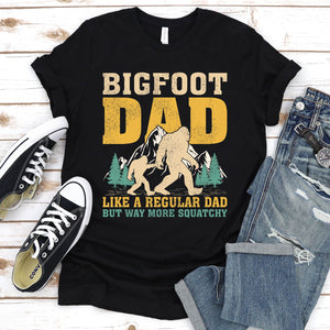 Bigfoot Dad Like A Regular Dad But Way More Squatchy Funny Bigfoot Dad Father's Day T-shirt