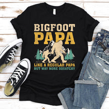 Load image into Gallery viewer, Bigfoot Papa Like A Regular Papa But Way More Squatchy Bigfoot Papa Father&#39;s Day T-shirt
