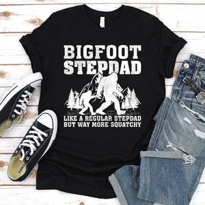 Bigfoot Stepdad Like A Regular Stepdad But Way More Squatchy Shirt Bigfoot Stepdad Father's Day T-shirt