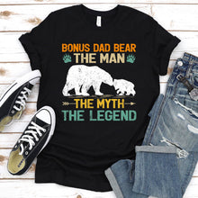 Load image into Gallery viewer, Bonus Dad Bear The Man The Myth The Legend Bonus Dad Bear Fathers Day T-shirt

