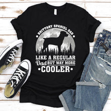 Load image into Gallery viewer, Brittany Spaniel Dad Like A Regular Dad But Way More Cooler Brittany Spaniel Fathers Day T-shirt
