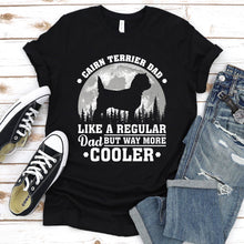 Load image into Gallery viewer, Cairn Terrier Dad Like A Regular Dad But Way More Cooler Cairn Terrier Fathers Day T-shirt
