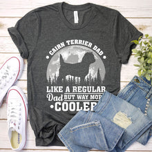 Load image into Gallery viewer, Cairn Terrier Dad Like A Regular Dad But Way More Cooler Cairn Terrier Fathers Day T-shirt
