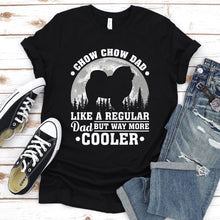 Load image into Gallery viewer, Chow Chow Dad Like A Regular Dad But Way More Cooler Chow Chow Fathers Day T-shirt
