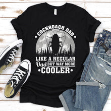 Load image into Gallery viewer, Cockroach Dad Like A Regular Dad But Way More Cooler Cockroach Fathers Day T-shirt
