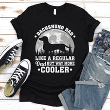 Load image into Gallery viewer, Dachshund Dad Like A Regular Dad But Way More Cooler Dachshund Fathers Day T-shirt
