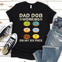 Load image into Gallery viewer, Dad Bod Working On My Six 6 Pack Daddy Donut Fathers Day T-Shirt
