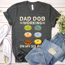 Load image into Gallery viewer, Dad Bod Working On My Six 6 Pack Daddy Donut Fathers Day T-Shirt
