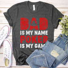 Load image into Gallery viewer, Dad Is My Name Poker Is My Game Online Gambler Tournament T-Shirt
