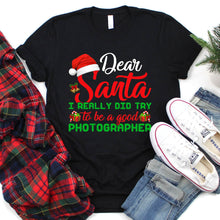 Load image into Gallery viewer, Dear Santa I Really Did Try To Be Good Photographer Christmas Tshirt
