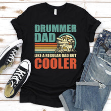 Load image into Gallery viewer, Drummer Dad Like A Regular Dad But Cooler Happy Father&#39;s Day T-Shirt
