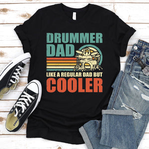 Drummer Dad Like A Regular Dad But Cooler Happy Father's Day T-Shirt