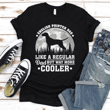 Load image into Gallery viewer, English Pointer Dad Like A Regular Dad But Way More Cooler English Pointer Fathers Day T-shirt
