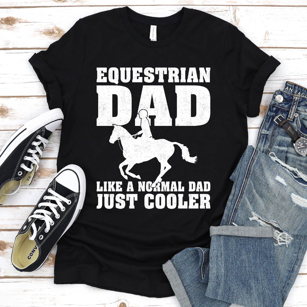 Equestrian Dad Like A Normal Dad Just Cooler Equestrian Dad Father's Day T-shirt