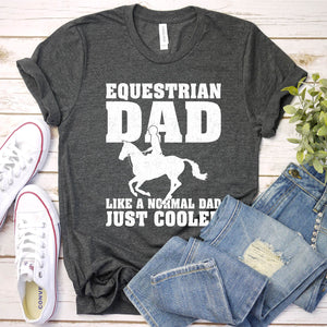 Equestrian Dad Like A Normal Dad Just Cooler Equestrian Dad Father's Day T-shirt