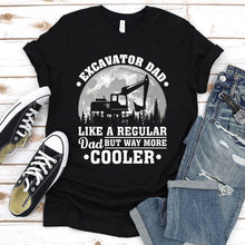 Load image into Gallery viewer, Excavator Dad Like A Regular Dad But Way More Cooler Excavator Fathers Day T-shirt
