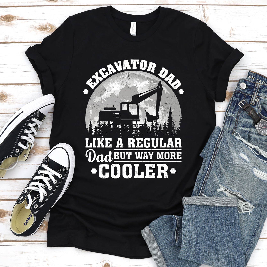 Excavator Dad Like A Regular Dad But Way More Cooler Excavator Fathers Day T-shirt