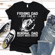 Load image into Gallery viewer, Fishing Dad Just Like A Normal Dad Except Much Cooler Fishing Dad Fathers Day T-shirt
