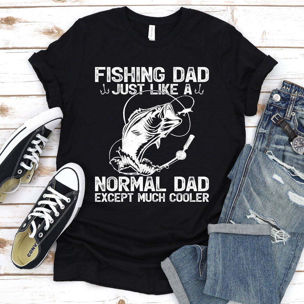 Fishing Dad Just Like A Normal Dad Except Much Cooler Fishing Dad Fathers Day T-shirt