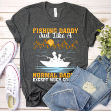 Load image into Gallery viewer, Mens Fishing Daddy Just Like A Normal Daddy Fishing Fathers Day T-Shirt
