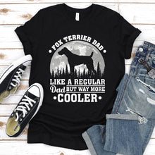 Load image into Gallery viewer, Fox Terrier Dad Like A Regular Dad But Way More Cooler Fox Terrier Fathers Day T-shirt
