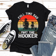 Load image into Gallery viewer, Mens Full Time Bonus Dad Part Time Hooker Father&#39;s Day Fishing T-Shirt

