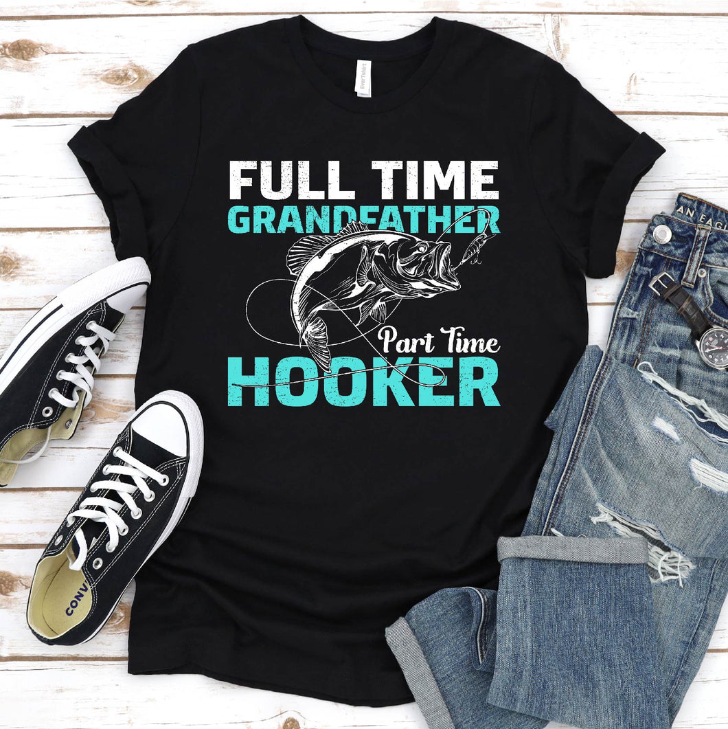 Full Time Grandfather Part Time Hooker Fishing Grandfather Fathers Day T-shirt