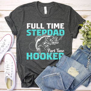 Full Time Stepdad Part Time Hooker Fishing Stepdad Fathers Day T-shirt