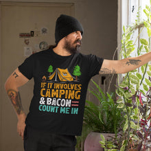 Load image into Gallery viewer, Camping If Involves Camping &amp; Bacon Count Me Camper T-Shirt
