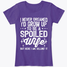 Load image into Gallery viewer, Funny I Never Dreamed I&#39;d Grow Up to be a Spoiled Wife T-Shirt
