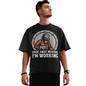 Welder Look Away Mortal I’m Working Welding T-Shirt