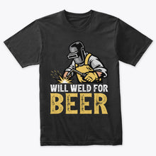Load image into Gallery viewer, Welding Shirt Will Weld for Beer Funny Welder T-shirt
