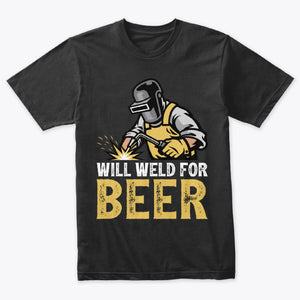 Welding Shirt Will Weld for Beer Funny Welder T-shirt