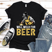 Load image into Gallery viewer, Welding Shirt Will Weld for Beer Funny Welder T-shirt

