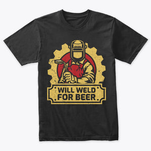 Will Weld for Beer Shirt Funny Welder T-shirt