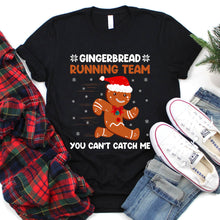 Load image into Gallery viewer, Gingerbread Running Team You Can&#39;t Catch Me Cookie Christmas Tshirt
