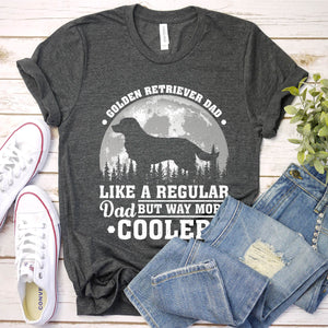 Golden Retriever Dad Like A Regular Dad But Way More Cooler Golden Retriever Fathers Day T-shirt