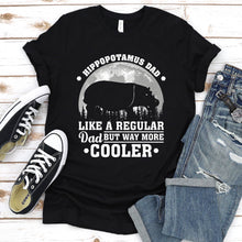 Load image into Gallery viewer, Hippopotamus Dad Like A Regular Dad But Way More Cooler Hippopotamus Fathers Day T-shirt
